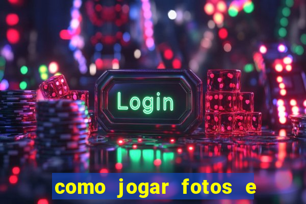 como jogar fotos e videos na nuvem